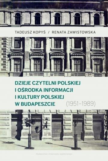 Okładka: Dzieje Czytelni Polskiej i Ośrodka Informacji i Kultury Polskiej w Budapeszcie (1951–1989)