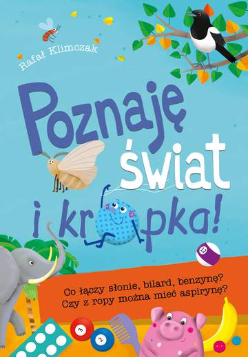 Poznaję świat i kropka co łączy słonie bilard benzynę czy z ropy można mieć aspirynę
