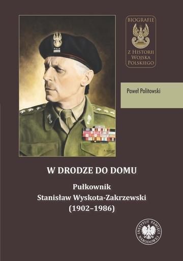 Okładka: W drodze do domu. Pułkownik Stanisław Wyskota-Zakrzewski (1902–1986)