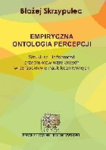Empiryczna ontologia percepcji. Struktura i tożsamość przedmiotów wzrokowych w perspektywie nauk kognitywnych