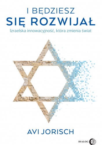 I będziesz się rozwijał. Izraelska innowacyjność, która zmienia świat