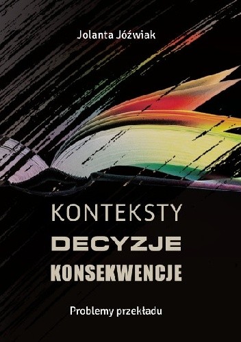 Konteksty, decyzje, konsekwencje. Problemy przekładu