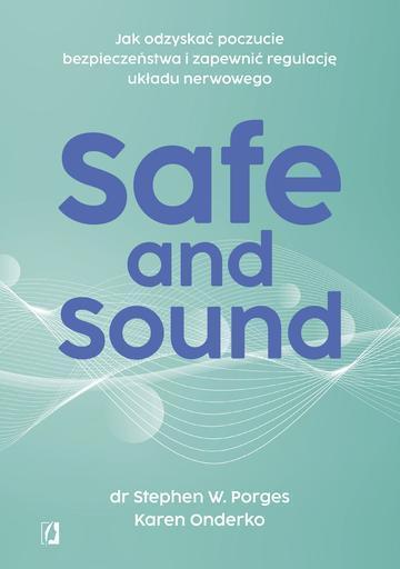 Safe and Sound. Jak odzyskać poczucie bezpieczeństwa i zapewnić regulację układu nerwowego