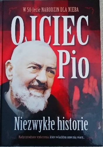 W 50-lecie narodzin dla nieba. Ojciec Pio. Niezwykłe historie