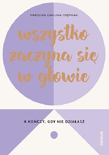 Wszystko zaczyna się w głowie, a kończy, gdy nie działasz