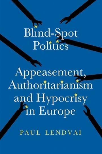 Blind.Spot Politics: Appeasement, Authoritarianism and Hypocrisy in Europe