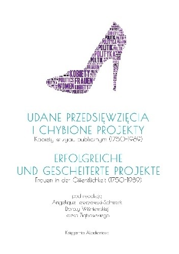 Udane przedsięwzięcia i chybione projekty. Kobiety w życiu publicznym (1750-1989) / Erfolgreiche und gescheiterte Projekte. Frauen in der Öffentlichkeit (1750-1989)