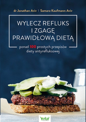 Wylecz refluks i zgagę prawidłową dietą. 100 prostych przepisów diety antyrefluksowej