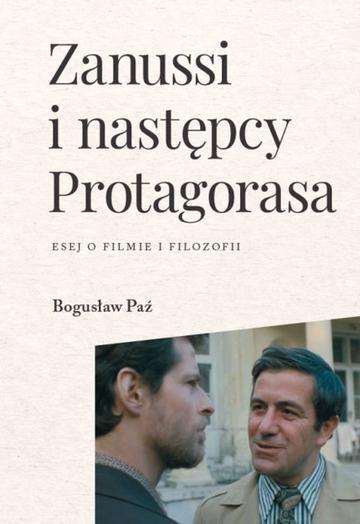 Okładka: Zanussi i następcy Protagorasa. Esej o filmie i filozofii