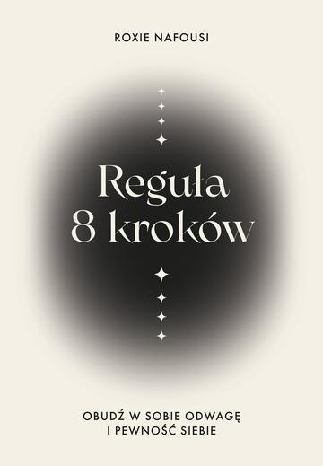 Reguła 8 kroków. Obudź w sobie odwagę i pewność siebie