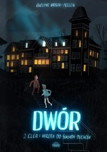 Clea i wrota do świata duchów. Dwór. Tom 2