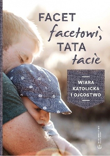 Facet facetowi, tata tacie. Wiara katolicka i ojcostwo