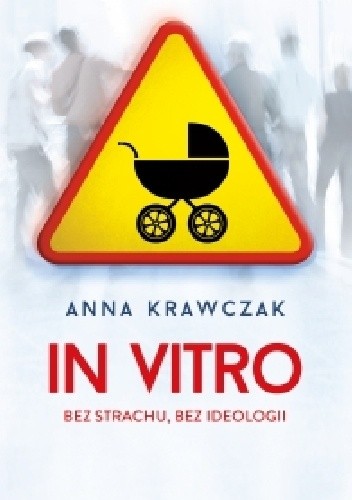 In vitro. Bez strachu, bez ideologii