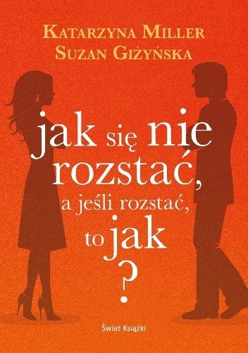 Jak się nie rozstać, a jeśli się rozstać, to jak?
