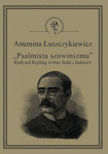 Psalmista szowinizmu - Rudyard Kipling wobec Indii i Indusów