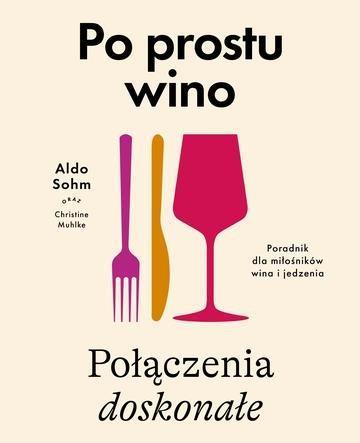 Okładka: Po prostu wino. Połączenia doskonałe. Poradnik dla miłośników wina i jedzenia