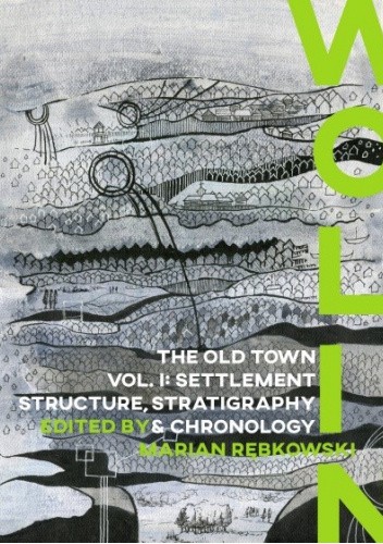 Wolin. The Old Town, Vol. I: Settlement Structure, Stratigraphy & Chronology