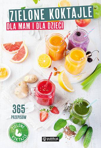 Zielone koktajle dla mam i dla dzieci. 365 przepisów wyd. 2023