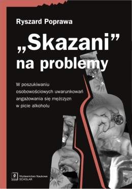 Skazani na problemy w poszukiwaniu osobowościowych uwarunkowań angażowania się mężczyzm w picie alkoholu