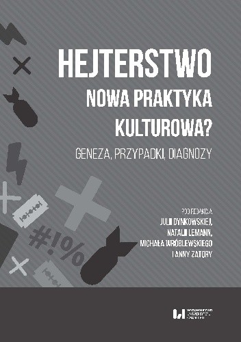 Hejterstwo. Nowa praktyka kulturowa? Geneza przypadki diagnozy