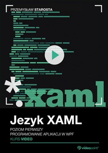 Język XAML. Kurs video. Poziom pierwszy. Programowanie aplikacji w WPF