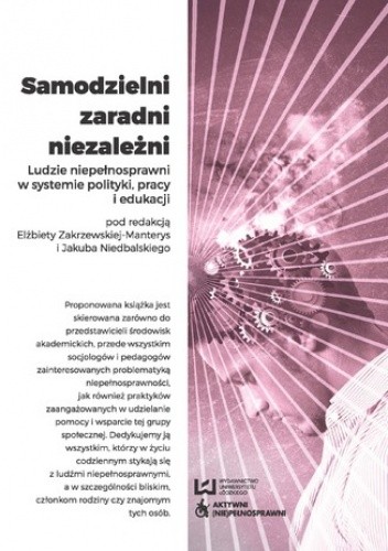 Samodzielni, zaradni, niezależni. Ludzie niepełnosprawni w systemie polityki, pracy i edukacji