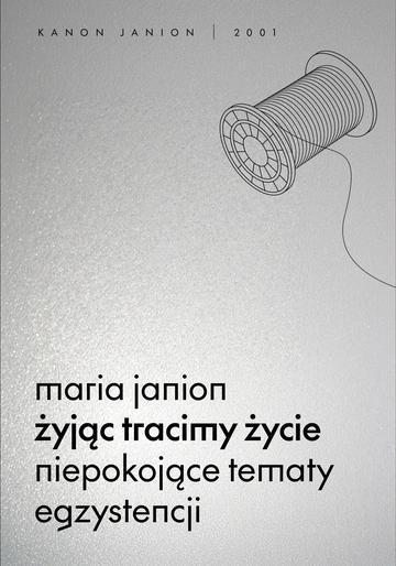Żyjąc tracimy życie. Niepokojące tematy egzystencji. Kanon Janion wyd. 2