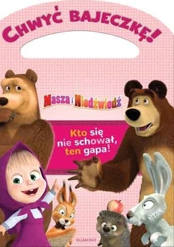Chwyć bajeczkę! Masza i Niedźwiedź. Kto się nie schował, ten gapa!