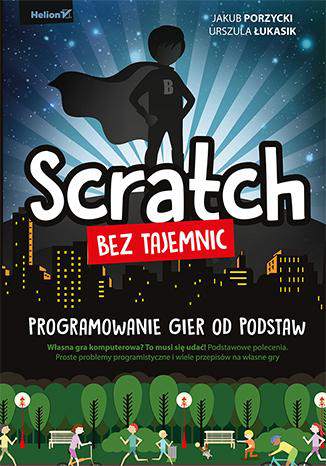 Scratch bez tajemnic programowanie gier od podstaw
