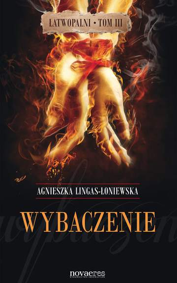 Wybaczenie. Łatwopalni. Tom 3