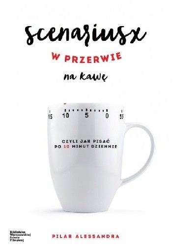 Scenariusz w przerwie na kawę, czyli jak pisać po 10 minut dziennie