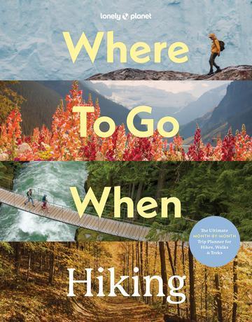 Where To Go When: Hiking. Lonely Planet