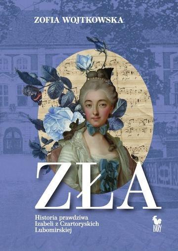 Okładka: Zła. Historia prawdziwa Izabeli z Czartoryskich Lubomirskiej