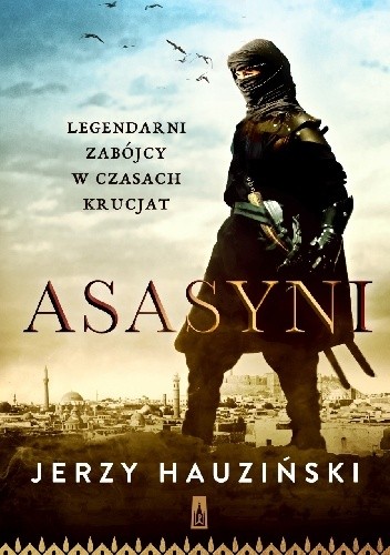 Asasyni. Legendarni zabójcy w czasach krucjat