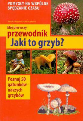 Jaki to grzyb mój pierwszy przewodnik wyd. 2019