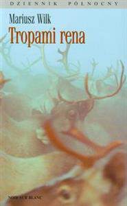 Tropami rena dziennik północy Tom 3 wyd. 2011
