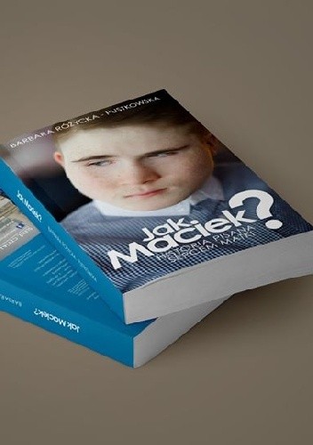 Jak Maciek? Historia pisana sercem matki.