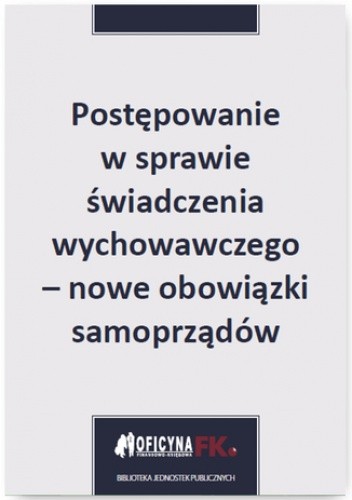 Postępowanie w sprawie świadczenia wychowawczego - nowe obowiązki samorządów