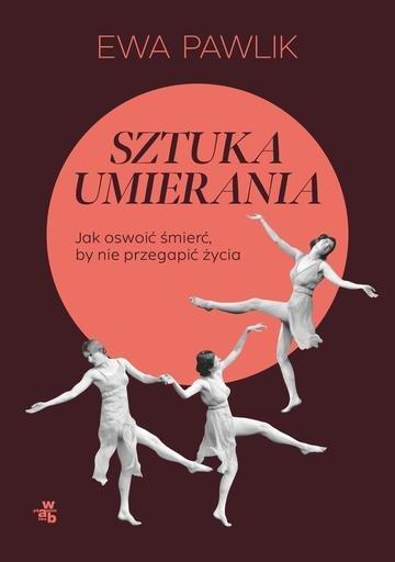 Okładka: Sztuka umierania. Jak oswoić śmierć, by nie przegapić życia