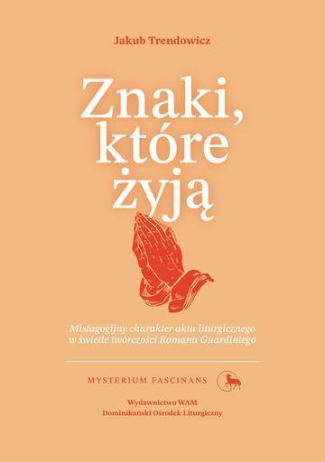 Znaki, które żyją. Mistagogijny charakter aktu liturgicznego w świetle twórczości Romana Guardiniego. Mysterium Fascinans. 10