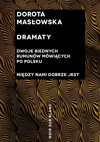 Dramaty. Dwoje biednych Rumunów mówiących po polsku. Między nami dobrze jest