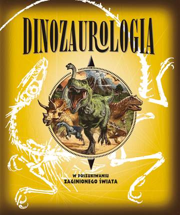 Dinozaurologia w poszukiwaniu zaginionego świata