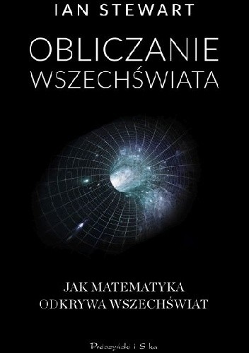 Obliczanie Wszechświata. Jak matematyka odkrywa Wszechświat