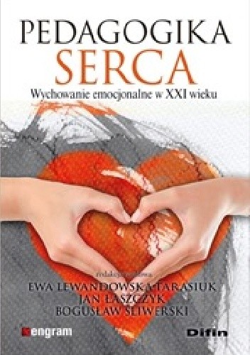 Pedagogika serca. Wychowanie emocjonalne w XXI wieku