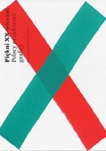 Piękni XX-wieczni. Polscy projektanci graficy