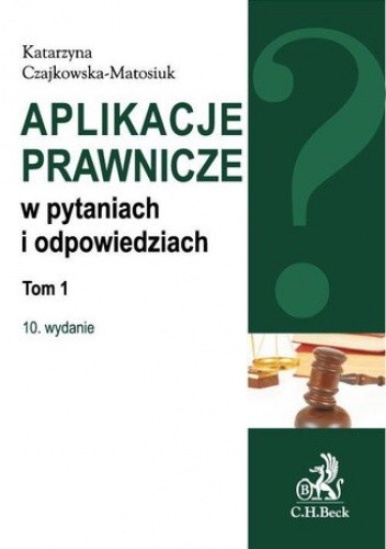 Aplikacje prawnicze w pytaniach i odpowiedziach. Tom 1. Wydanie 10