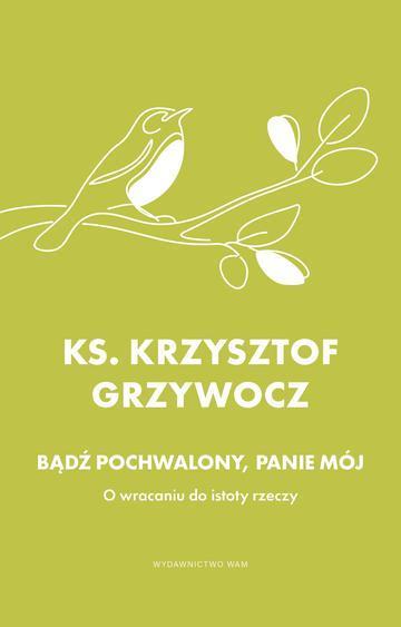 Bądź pochwalony, Panie mój. O wracaniu do istoty rzeczy