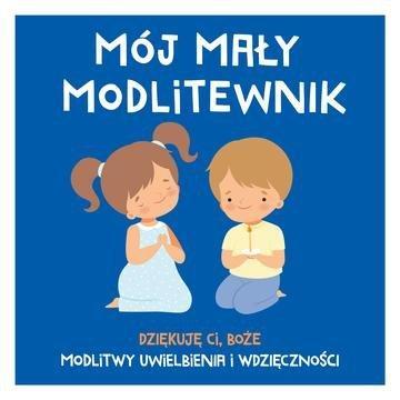 Okładka: Mój mały modlitewnik. Dziękuję Ci, Boże. Modlitwy uwielbienia i wdzięczności