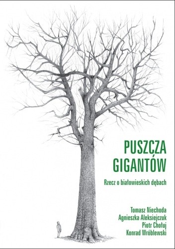 Puszcza gigantów. Rzecz o białowieskich dębach