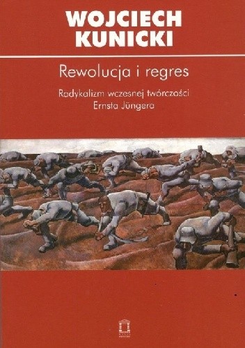Rewolucja i regres. Radykalizm wczesnej twórczości Ernsta Jüngera